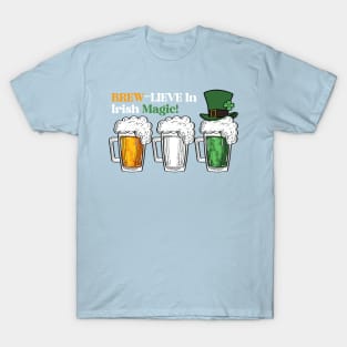 Leprechaun Luck With Every Sip! Brew-lieve In Irish Magic T-Shirt